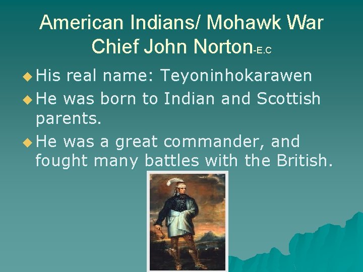 American Indians/ Mohawk War Chief John Norton-E. C u His real name: Teyoninhokarawen u
