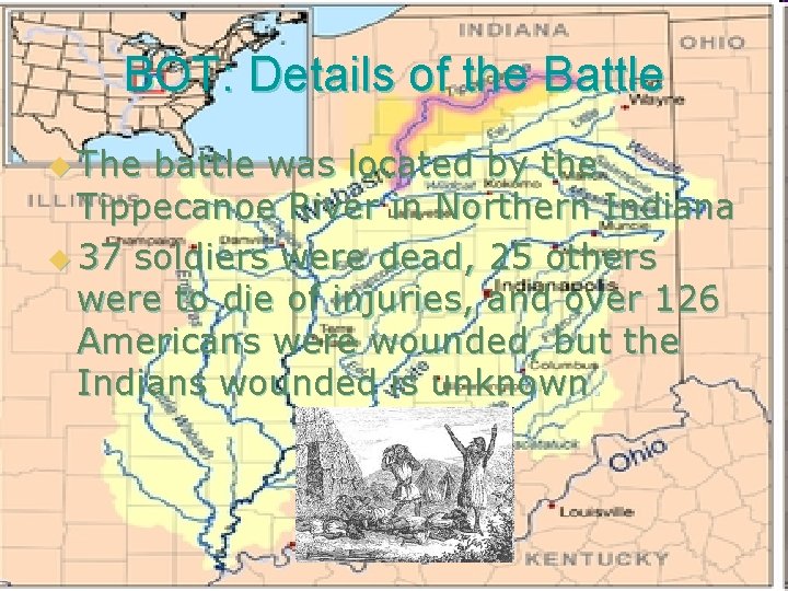 BOT: Details of the Battle u The battle was located by the Tippecanoe River