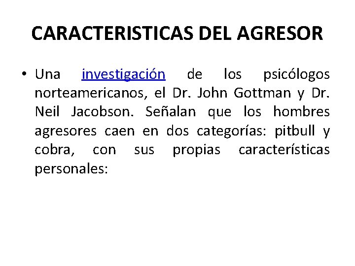 CARACTERISTICAS DEL AGRESOR • Una investigación de los psicólogos norteamericanos, el Dr. John Gottman