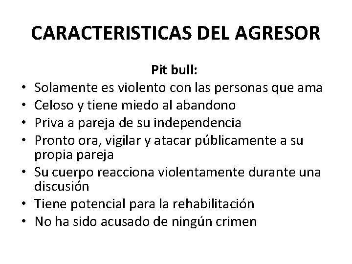 CARACTERISTICAS DEL AGRESOR • • Pit bull: Solamente es violento con las personas que