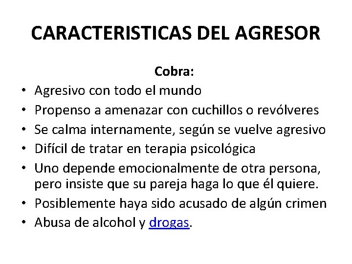 CARACTERISTICAS DEL AGRESOR • • Cobra: Agresivo con todo el mundo Propenso a amenazar