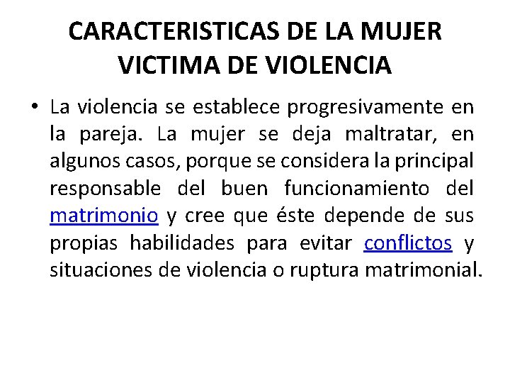 CARACTERISTICAS DE LA MUJER VICTIMA DE VIOLENCIA • La violencia se establece progresivamente en
