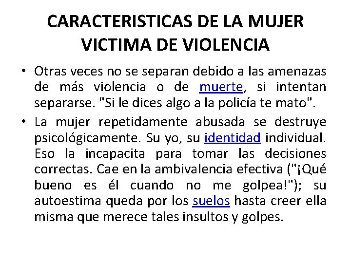 CARACTERISTICAS DE LA MUJER VICTIMA DE VIOLENCIA • Otras veces no se separan debido