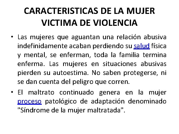 CARACTERISTICAS DE LA MUJER VICTIMA DE VIOLENCIA • Las mujeres que aguantan una relación