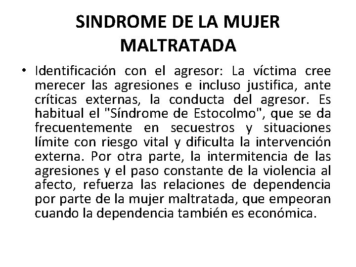 SINDROME DE LA MUJER MALTRATADA • Identificación con el agresor: La víctima cree merecer