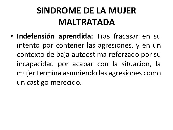 SINDROME DE LA MUJER MALTRATADA • Indefensión aprendida: Tras fracasar en su intento por