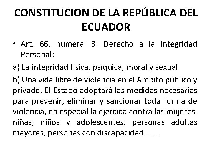 CONSTITUCION DE LA REPÚBLICA DEL ECUADOR • Art. 66, numeral 3: Derecho a la