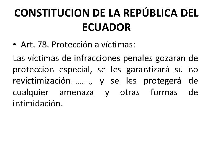 CONSTITUCION DE LA REPÚBLICA DEL ECUADOR • Art. 78. Protección a víctimas: Las víctimas