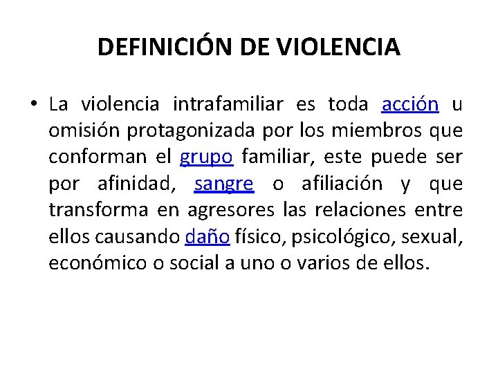 DEFINICIÓN DE VIOLENCIA • La violencia intrafamiliar es toda acción u omisión protagonizada por