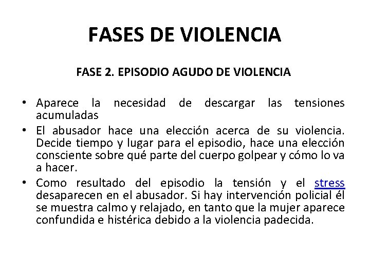 FASES DE VIOLENCIA FASE 2. EPISODIO AGUDO DE VIOLENCIA • Aparece la necesidad de