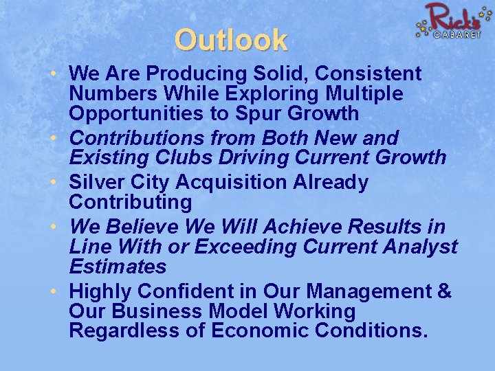 Outlook • We Are Producing Solid, Consistent Numbers While Exploring Multiple Opportunities to Spur