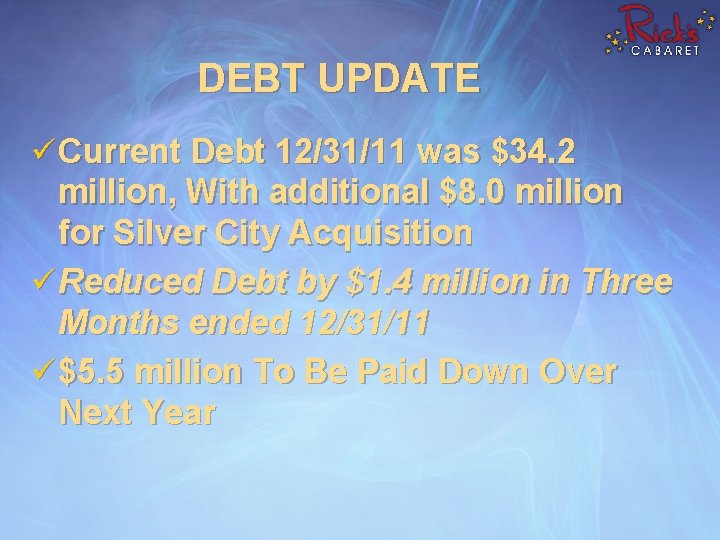 DEBT UPDATE ü Current Debt 12/31/11 was $34. 2 million, With additional $8. 0