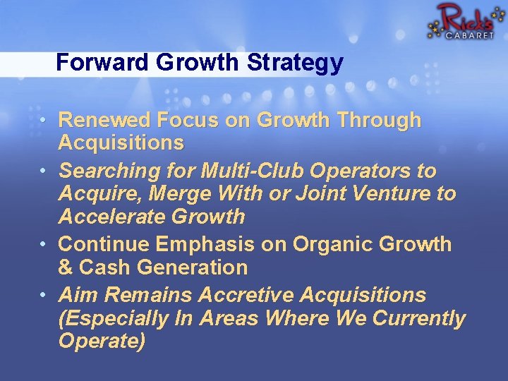 Forward Growth Strategy • Renewed Focus on Growth Through Acquisitions • Searching for Multi-Club