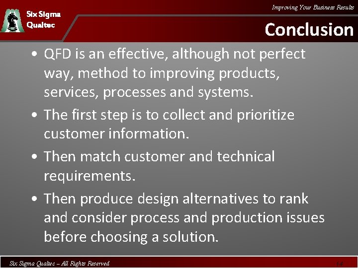 Six Sigma Qualtec Improving Your Business Results Conclusion • QFD is an effective, although