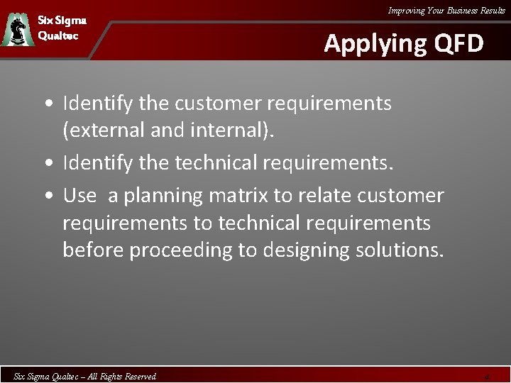 Six Sigma Qualtec Improving Your Business Results Applying QFD • Identify the customer requirements