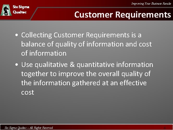 Six Sigma Qualtec Improving Your Business Results Customer Requirements • Collecting Customer Requirements is
