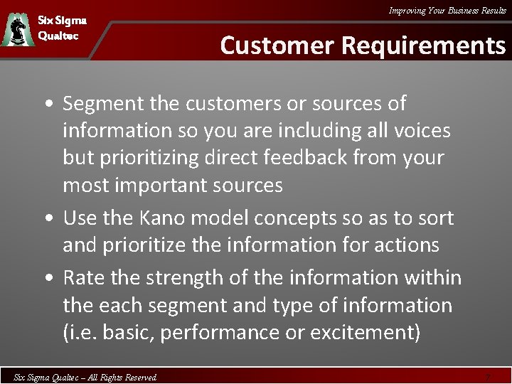 Six Sigma Qualtec Improving Your Business Results Customer Requirements • Segment the customers or