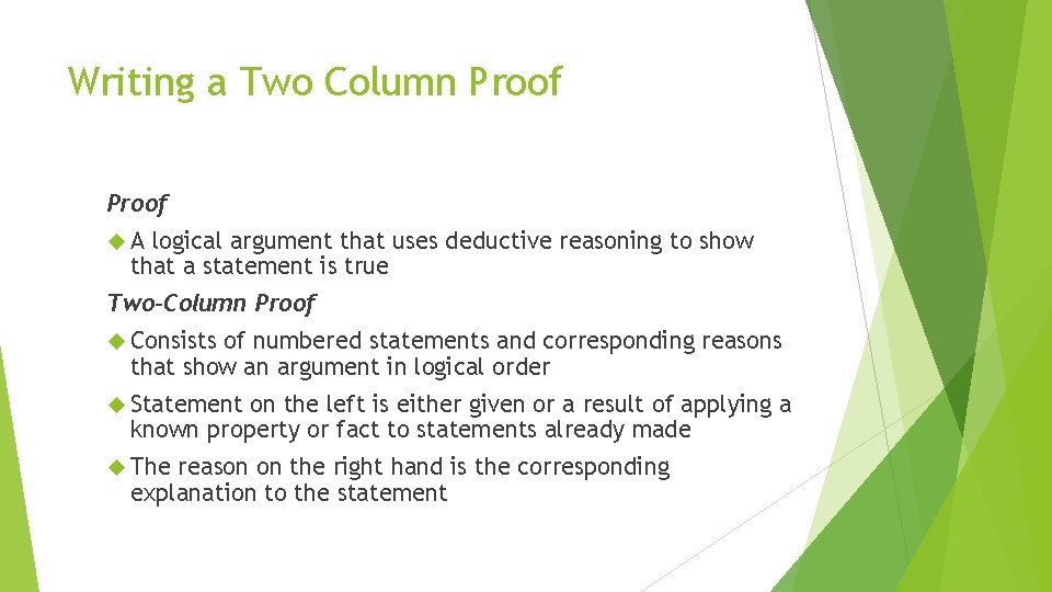 Writing a Two Column Proof A logical argument that uses deductive reasoning to show Writing a Two Column Proof A logical argument that uses deductive reasoning to show