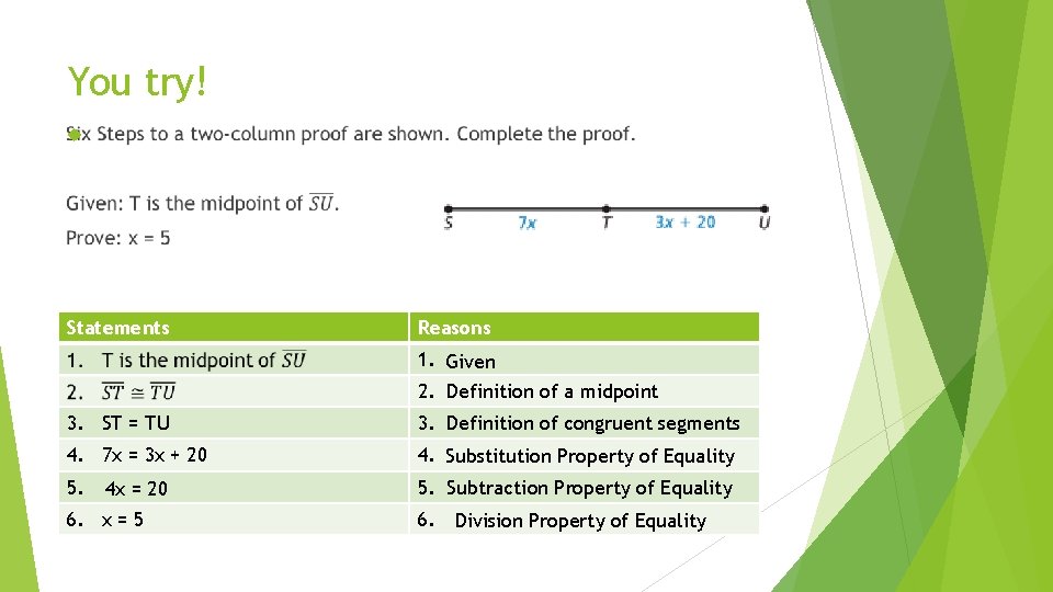 You try! Statements Reasons 1. Given 2. Definition of a midpoint 3. ST = You try! Statements Reasons 1. Given 2. Definition of a midpoint 3. ST =