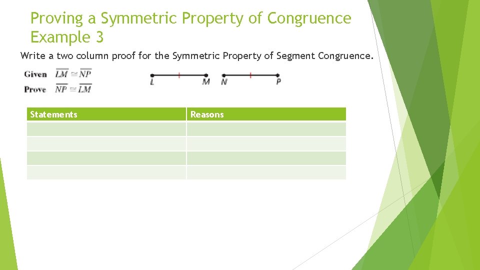 Proving a Symmetric Property of Congruence Example 3 Write a two column proof for Proving a Symmetric Property of Congruence Example 3 Write a two column proof for