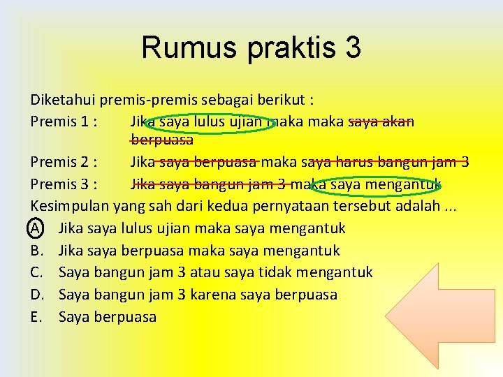 Rumus praktis 3 Diketahui premis-premis sebagai berikut : Premis 1 : Jika saya lulus