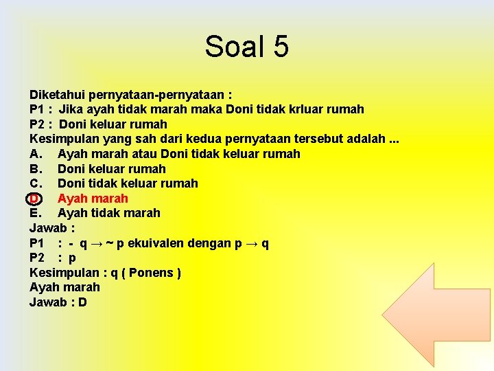 Soal 5 Diketahui pernyataan-pernyataan : P 1 : Jika ayah tidak marah maka Doni