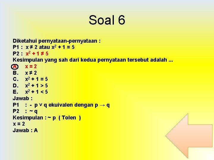 Soal 6 Diketahui pernyataan-pernyataan : P 1 : x ≠ 2 atau x 2