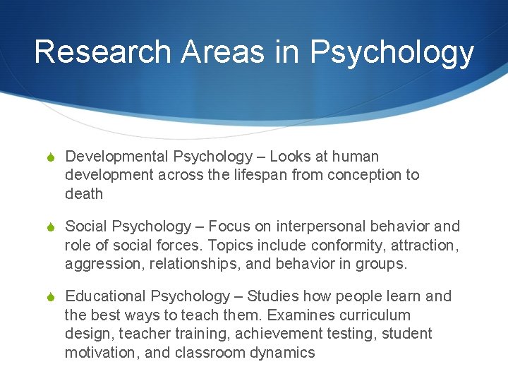 Research Areas in Psychology S Developmental Psychology – Looks at human development across the