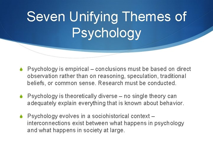 Seven Unifying Themes of Psychology S Psychology is empirical – conclusions must be based