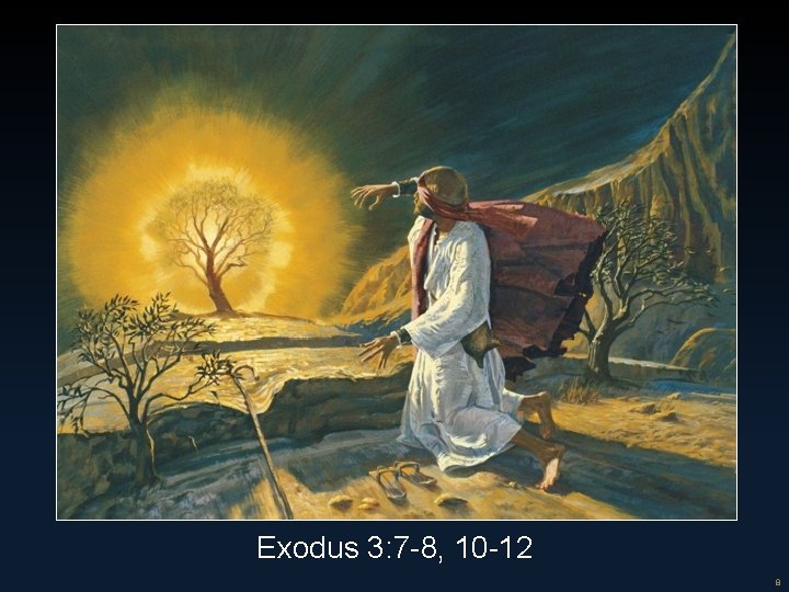 8 Exodus 3: 7 -8, 10 -12 8 