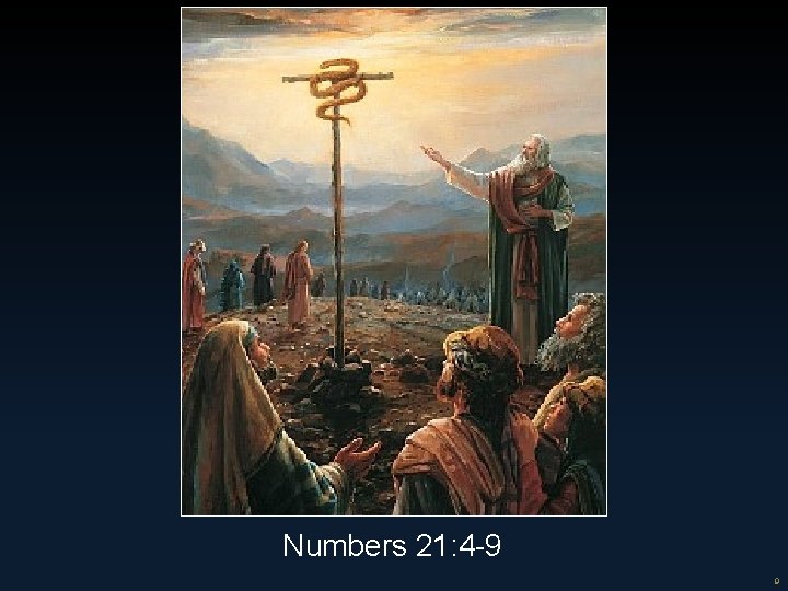 Numbers 21: 4 -9 9 