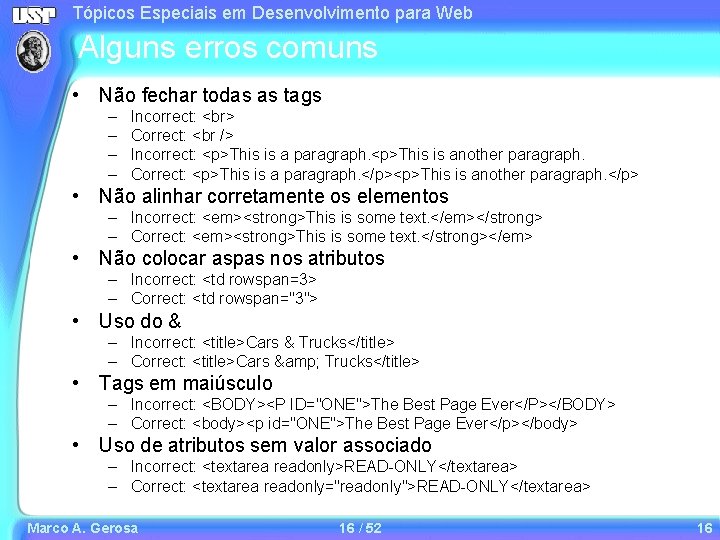 Tópicos Especiais em Desenvolvimento para Web Alguns erros comuns • Não fechar todas as Tópicos Especiais em Desenvolvimento para Web Alguns erros comuns • Não fechar todas as