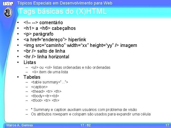 Tópicos Especiais em Desenvolvimento para Web Tags básicas do (X)HTML • • <!-- --> Tópicos Especiais em Desenvolvimento para Web Tags básicas do (X)HTML • • <!-- -->