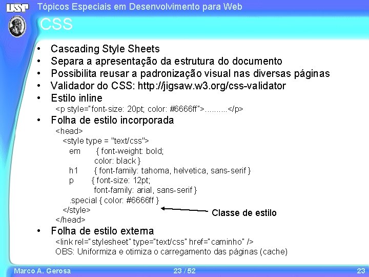 Tópicos Especiais em Desenvolvimento para Web CSS • • • Cascading Style Sheets Separa Tópicos Especiais em Desenvolvimento para Web CSS • • • Cascading Style Sheets Separa