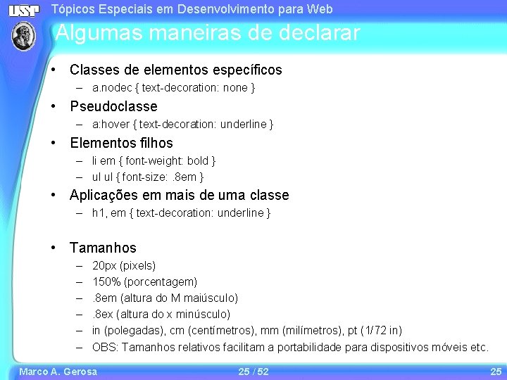 Tópicos Especiais em Desenvolvimento para Web Algumas maneiras de declarar • Classes de elementos Tópicos Especiais em Desenvolvimento para Web Algumas maneiras de declarar • Classes de elementos