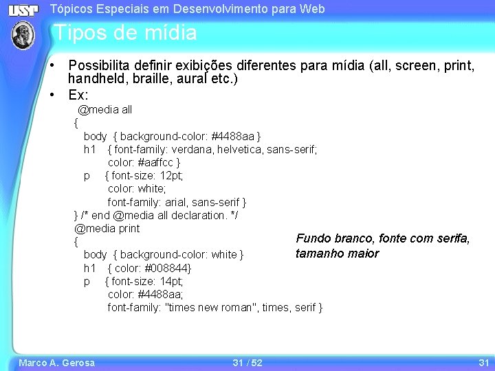 Tópicos Especiais em Desenvolvimento para Web Tipos de mídia • Possibilita definir exibições diferentes Tópicos Especiais em Desenvolvimento para Web Tipos de mídia • Possibilita definir exibições diferentes