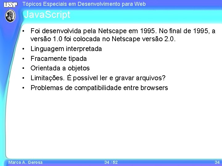 Tópicos Especiais em Desenvolvimento para Web Java. Script • Foi desenvolvida pela Netscape em Tópicos Especiais em Desenvolvimento para Web Java. Script • Foi desenvolvida pela Netscape em