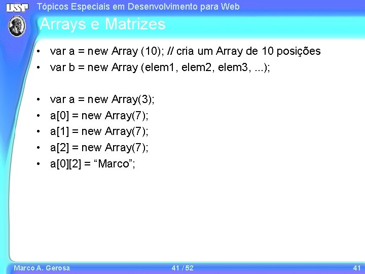 Tópicos Especiais em Desenvolvimento para Web Arrays e Matrizes • var a = new Tópicos Especiais em Desenvolvimento para Web Arrays e Matrizes • var a = new