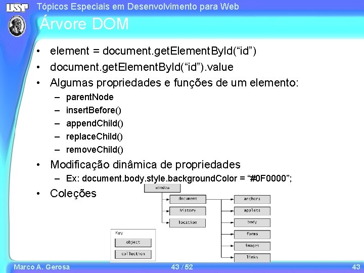 Tópicos Especiais em Desenvolvimento para Web Árvore DOM • element = document. get. Element. Tópicos Especiais em Desenvolvimento para Web Árvore DOM • element = document. get. Element.