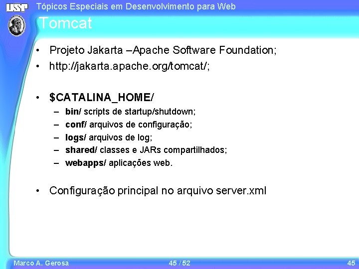 Tópicos Especiais em Desenvolvimento para Web Tomcat • Projeto Jakarta –Apache Software Foundation; • Tópicos Especiais em Desenvolvimento para Web Tomcat • Projeto Jakarta –Apache Software Foundation; •