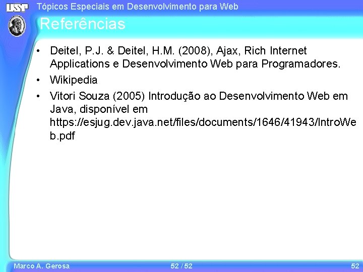 Tópicos Especiais em Desenvolvimento para Web Referências • Deitel, P. J. & Deitel, H. Tópicos Especiais em Desenvolvimento para Web Referências • Deitel, P. J. & Deitel, H.