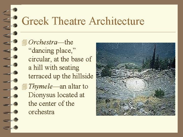 Greek Theatre Architecture 4 Orchestra—the “dancing place, ” circular, at the base of a