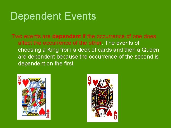 Dependent Events Two events are dependent if the occurrence of one does affect the