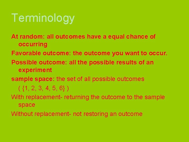 Terminology At random: all outcomes have a equal chance of occurring Favorable outcome: the