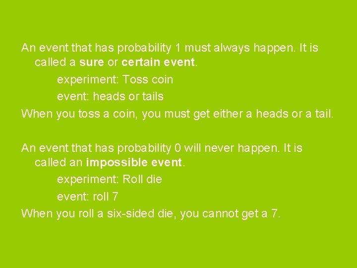 An event that has probability 1 must always happen. It is called a sure