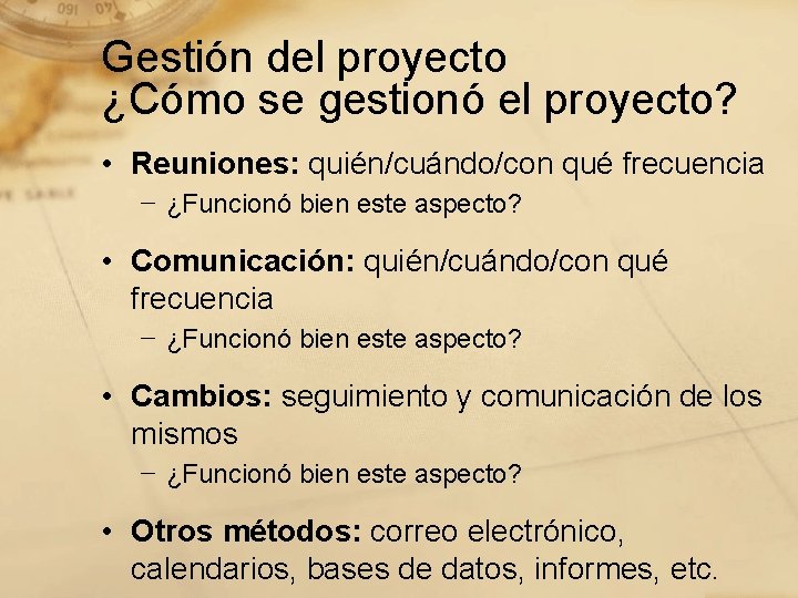 Gestión del proyecto ¿Cómo se gestionó el proyecto? • Reuniones: quién/cuándo/con qué frecuencia −