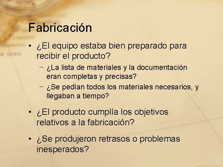 Fabricación • ¿El equipo estaba bien preparado para recibir el producto? − ¿La lista