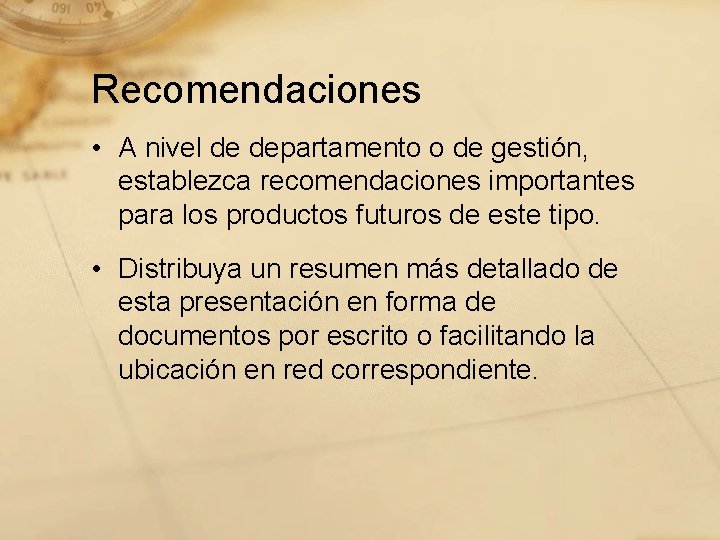 Recomendaciones • A nivel de departamento o de gestión, establezca recomendaciones importantes para los