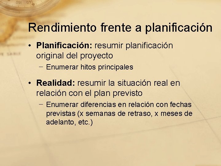 Rendimiento frente a planificación • Planificación: resumir planificación original del proyecto − Enumerar hitos