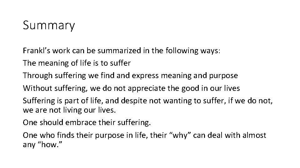 Summary Frankl’s work can be summarized in the following ways: The meaning of life